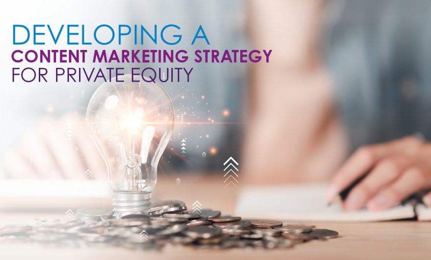 Developing a Private Equity Content Marketing Strategy That Maximizes Deal Flow